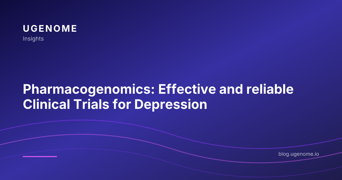Pharmacogenomics: Effective and reliable Clinical Trials for Depression