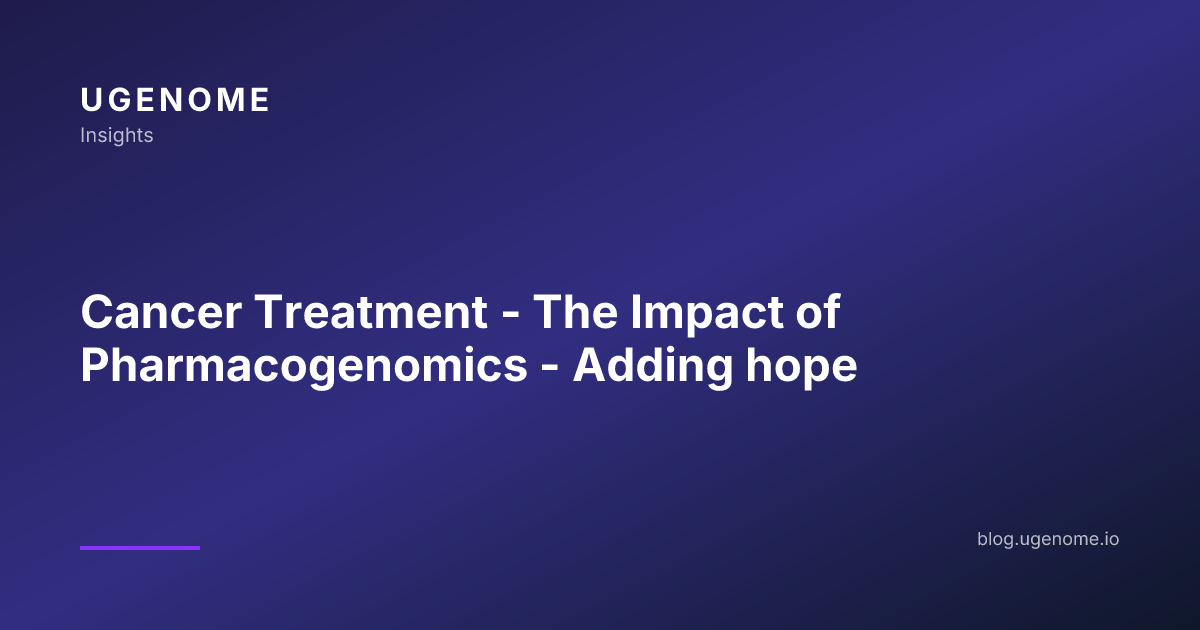Cancer Treatment - The Impact of Pharmacogenomics - Adding hope