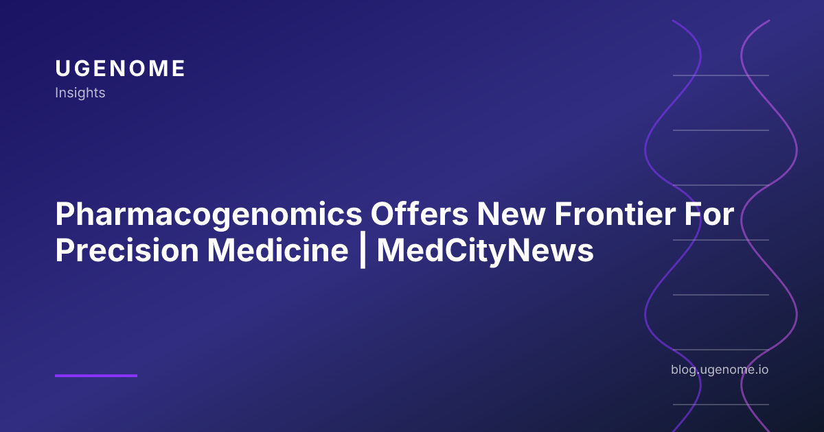 Pharmacogenomics Offers New Frontier For Precision Medicine | MedCityNews