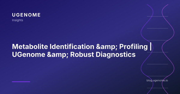 Metabolite Identification &amp; Profiling | UGenome &amp; Robust Diagnostics