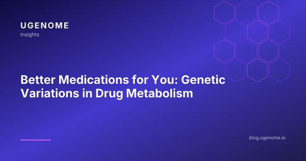 Better Medications for You: Genetic Variations in Drug Metabolism