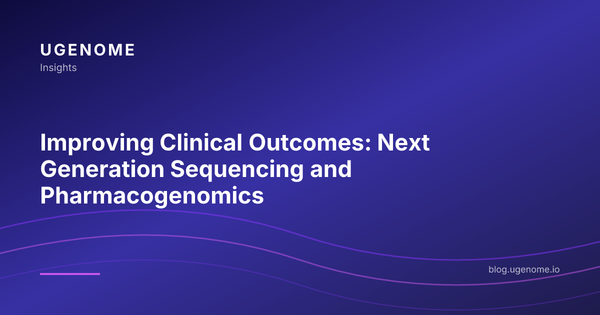 Improving Clinical Outcomes: Next Generation Sequencing and Pharmacogenomics