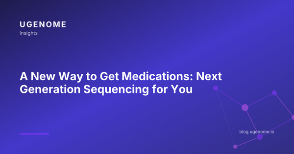 A New Way to Get Medications: Next Generation Sequencing for You