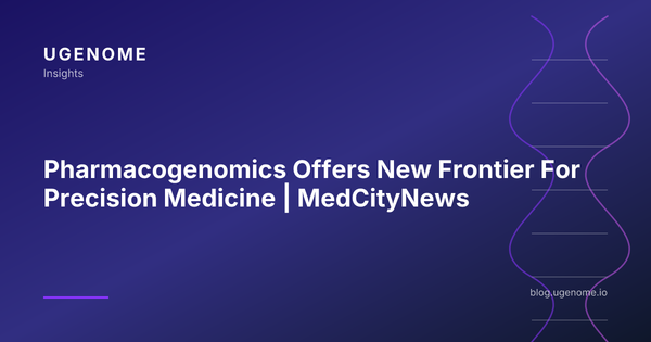 Pharmacogenomics Offers New Frontier For Precision Medicine | MedCityNews