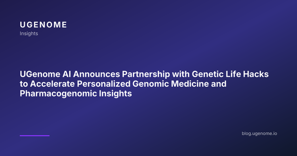 UGenome AI Announces Partnership with Genetic Life Hacks to Accelerate Personalized Genomic Medicine and Pharmacogenomic Insights