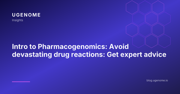 Intro to Pharmacogenomics: Avoid devastating drug reactions: Get expert advice