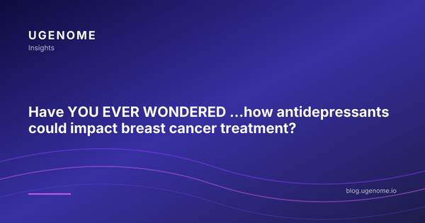 Have YOU EVER WONDERED ...how antidepressants could impact breast cancer treatment?