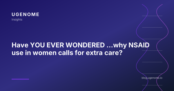 Have YOU EVER WONDERED ...why NSAID use in women calls for extra care?